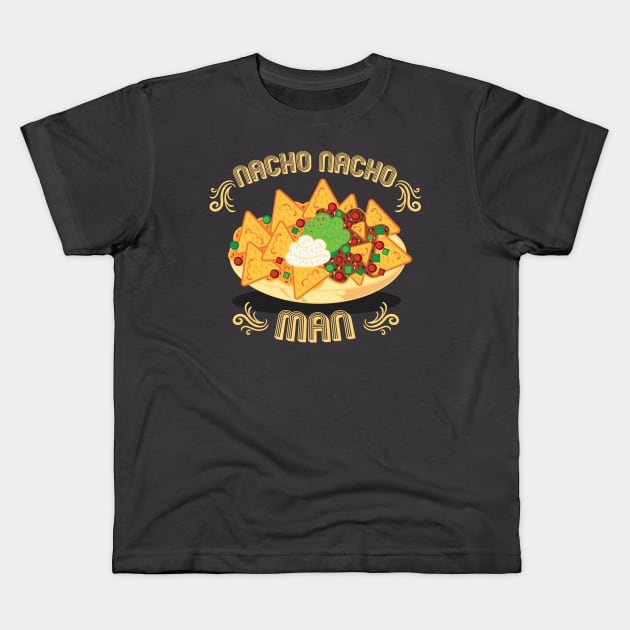 Nacho Nacho Man Kids T-Shirt by NinthStreetShirts